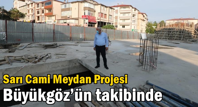 Sarı Cami Meydan Projesi Başkan Büyükgöz’ün takibinde