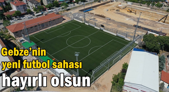 Gebze’nin yeni futbol sahası hayırlı olsun
