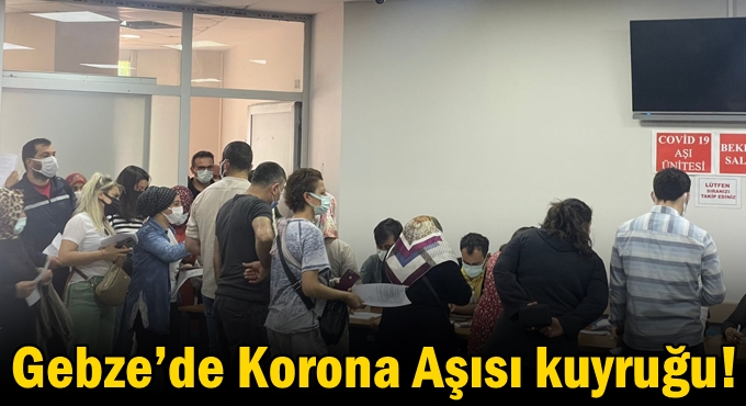 Gebze’de Korona Aşısı kuyruğu!