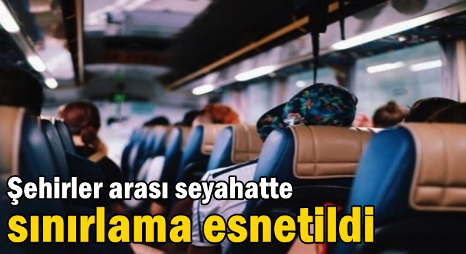 Şehirler arası seyahatte sınırlama esnetildi