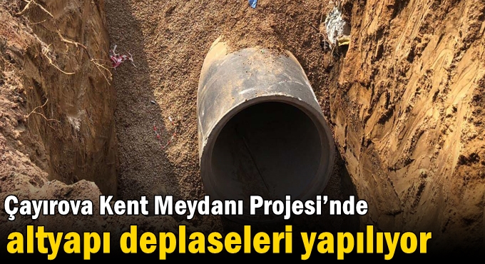 Çayırova Kent Meydanı Projesi’nde altyapı deplaseleri yapılıyor