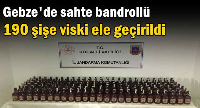 Gebze'de sahte bandrollü 190 şişe viski ele geçirildi