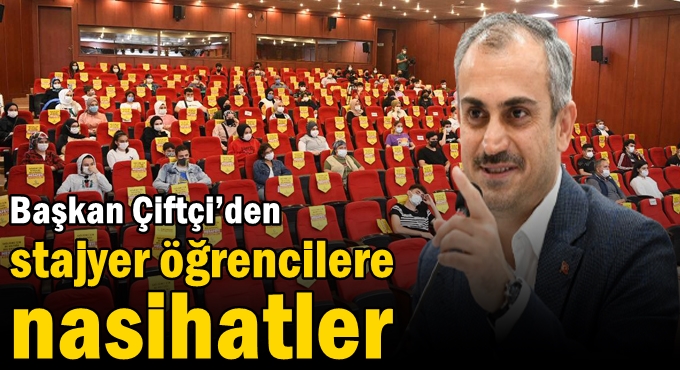 Çiftçi’den stajyer öğrencilere nasihatler