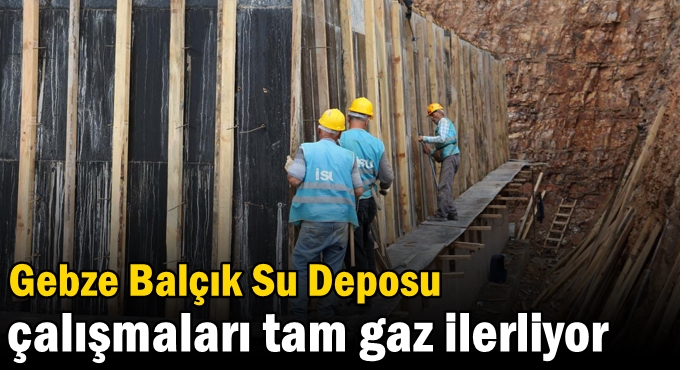 Gebze Balçık Su Deposu çalışmaları tam gaz ilerliyor