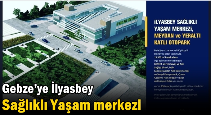 Gebze’ye İlyasbey Sağlıklı Yaşam Merkezi