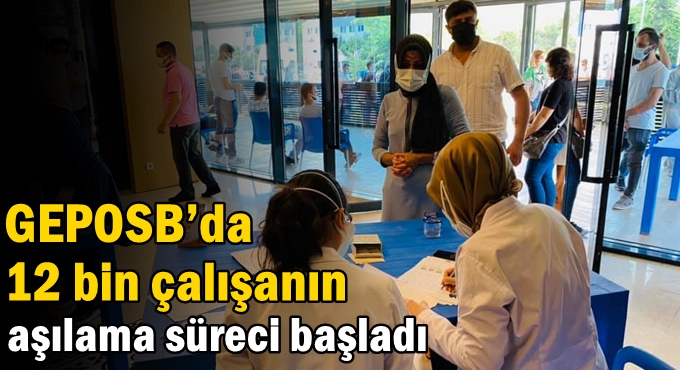 GEPOSB’da 12 bin çalışanın aşılama süreci başladı