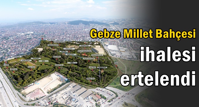 Gebze Millet Bahçesi ihalesi ertelendi!