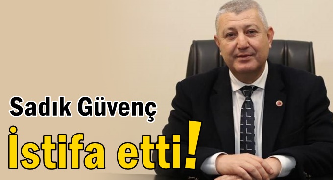 Sadık Güvenç, AK Parti'den istifa etti!