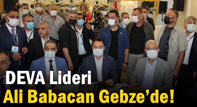 DEVA Lideri Ali Babacan Gebze’de!