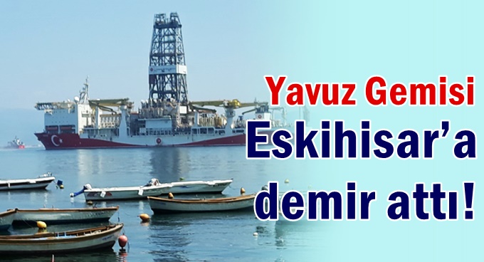 Yavuz Gemisi, Eskihisar’a demir attı!