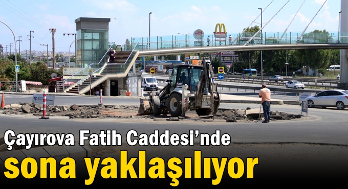 Çayırova Fatih Caddesi’nde sona yaklaşılıyor