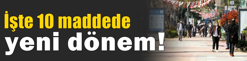 İşte 10 maddede yeni dönem!