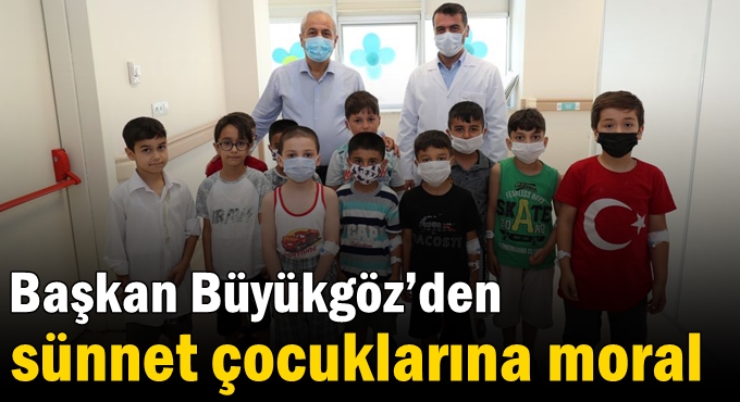 Başkan Büyükgöz’den  sünnet çocuklarına moral