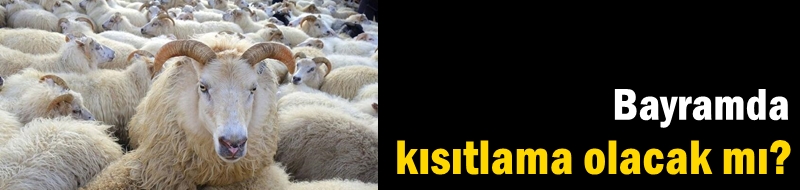 Bayramda kısıtlama olacak mı?