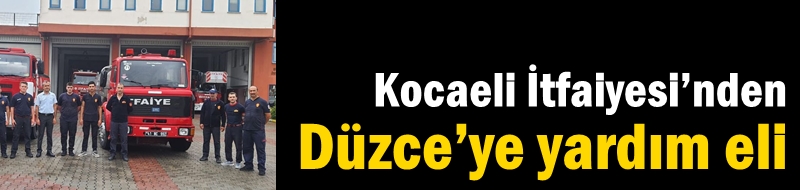 Kocaeli İtfaiyesi’nden Düzce’ye yardım eli