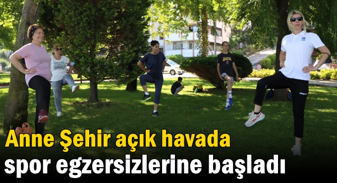 Anne Şehir açık havada spor egzersizlerine başladı