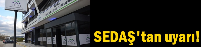 SEDAŞ'tan uyarı!
