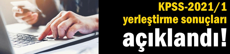 KPSS-2021/1 yerleştirme sonuçları açıklandı!