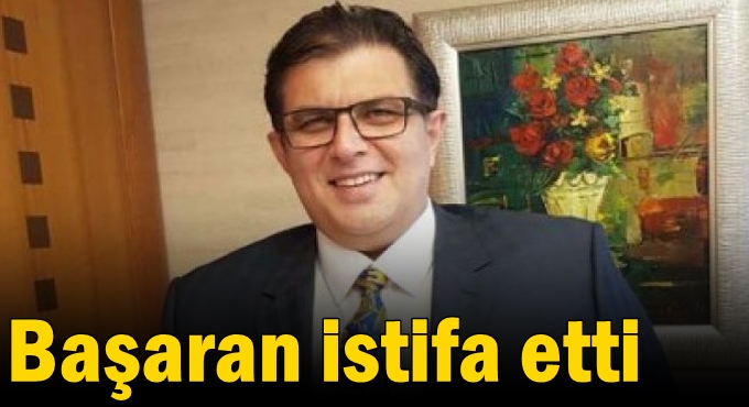 Başaran istifa etti!