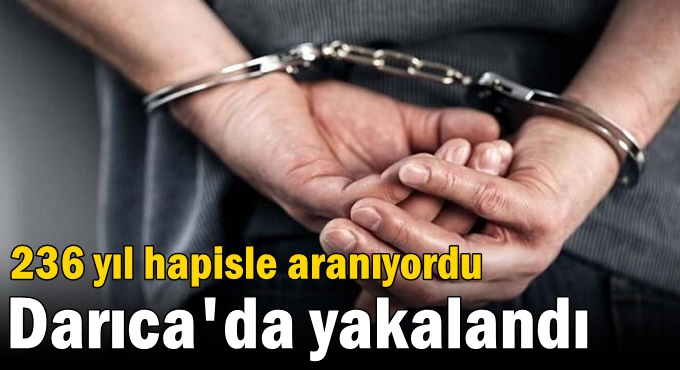 236 yıl hapisle aranıyordu Darıca'da yakalandı
