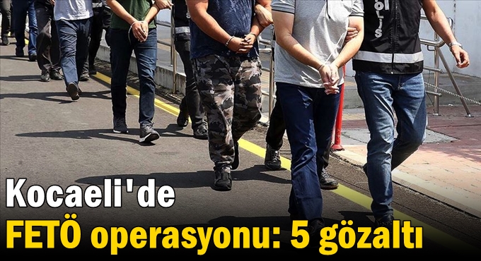 Kocaeli'de FETÖ operasyonu: 5 gözaltı