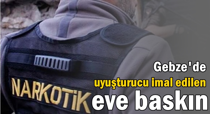 Uyuşturucu imal edilen eve baskın