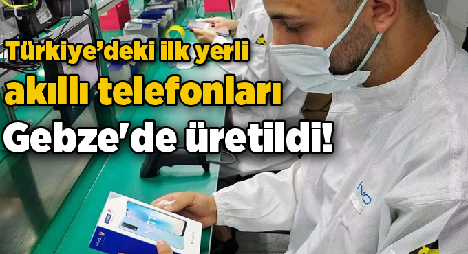 Gebze'deki fabrikada telefon üretimi başladı!