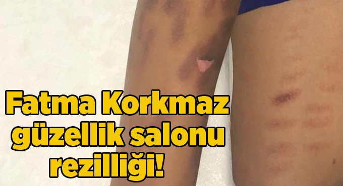Fatma Korkmaz güzellik salonu rezilliği!