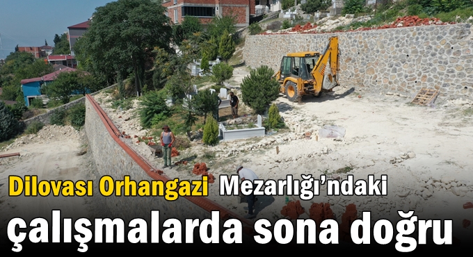 Dilovası Orhangazi Mezarlığı’ndaki çalışmalarda sona doğru