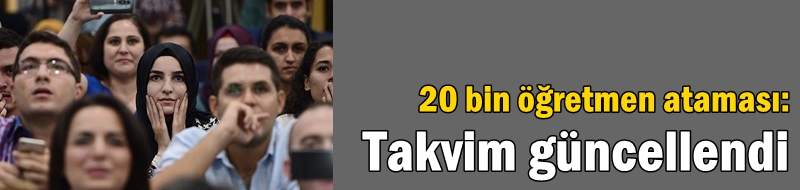 20 bin öğretmen ataması: Takvim güncellendi