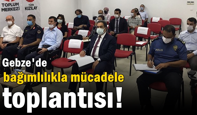 Gebze’de bağımlılıkla mücadele toplantısı!