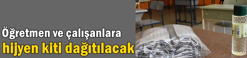 Öğretmen ve çalışanlara hijyen kiti dağıtılacak