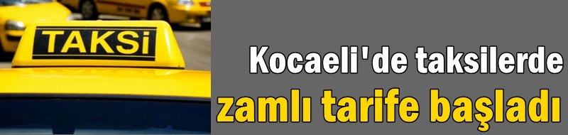 Kocaeli'de taksilerde zamlı tarife başladı