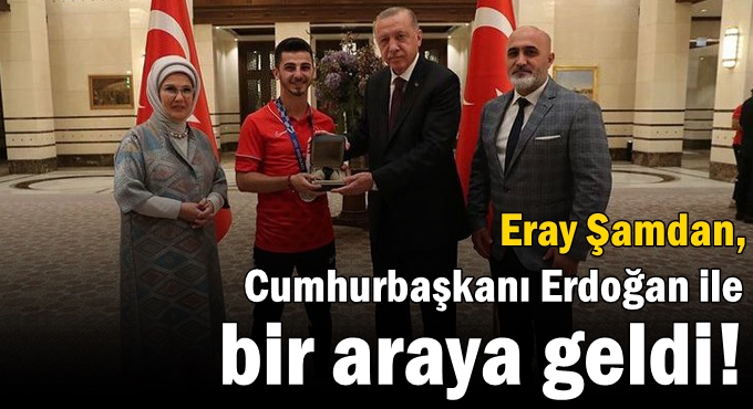 Şamdan, Cumhurbaşkanı Erdoğan ile bir araya geldi!