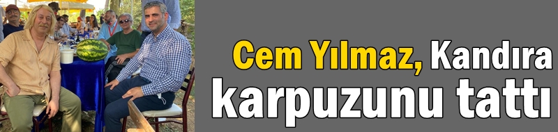 Cem Yılmaz, Kandıra karpuzunu tattı