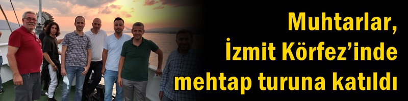 Muhtarlar, İzmit Körfez’inde mehtap turuna katıldı
