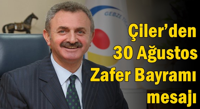 Çiler’den 30 Ağustos Zafer Bayramı mesajı