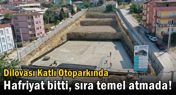 Dilovası katlı otoparkta hafriyat kazısı bitti  sıra temel atımında
