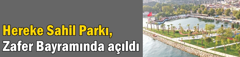 Hereke Sahil Parkı, Zafer Bayramında açıldı