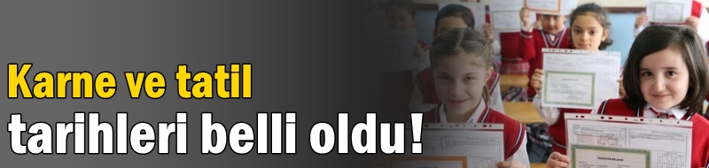 Karne ve tatil tarihleri belli oldu!