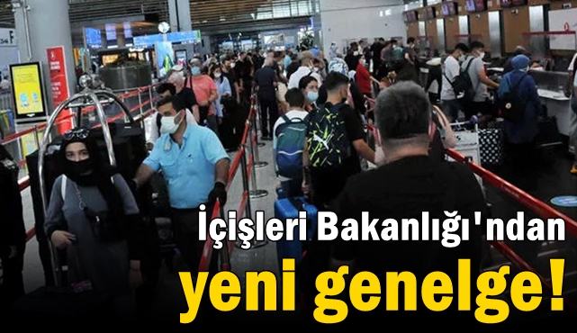 İçişleri Bakanlığı'ndan yeni genelge!