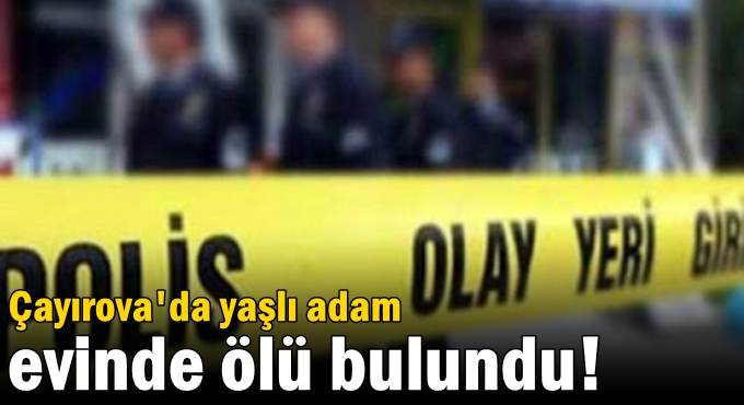 Yaşlı adam evinde ölü bulundu!