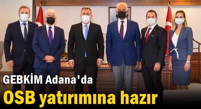 GEBKİM Adana'da OSB yatırımına hazır!