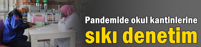 Pandemide okul kantinlerine sıkı denetim