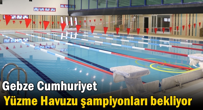 Gebze Cumhuriyet Yüzme Havuzu şampiyonları bekliyor