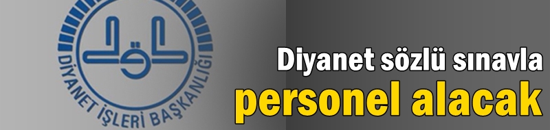 Diyanet sözlü sınavla personel alacak