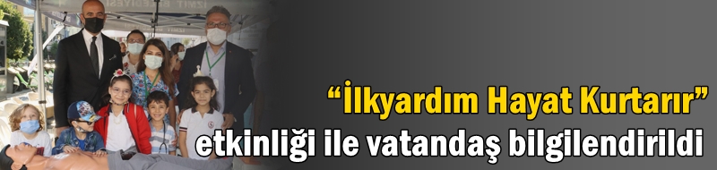 “İlkyardım Hayat Kurtarır” etkinliği ile vatandaş bilgilendirildi