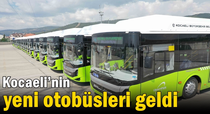 Kocaeli’nin yeni otobüsleri geldi