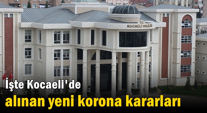 Valilik açıkladı! İşte Kocaeli'de alınan yeni korona kararları