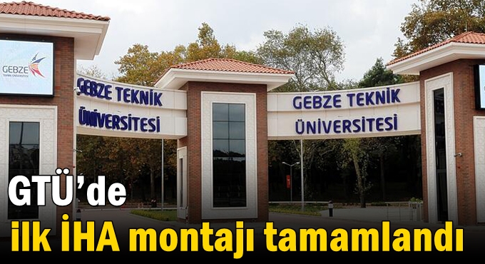 GTÜ’de ilk İHA montajı tamamlandı